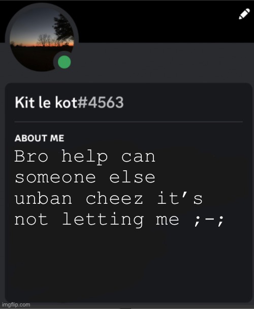 I clicked the wrong duration and now it won’t let me unban him | Bro help can someone else unban cheez it’s not letting me ;-; | made w/ Imgflip meme maker