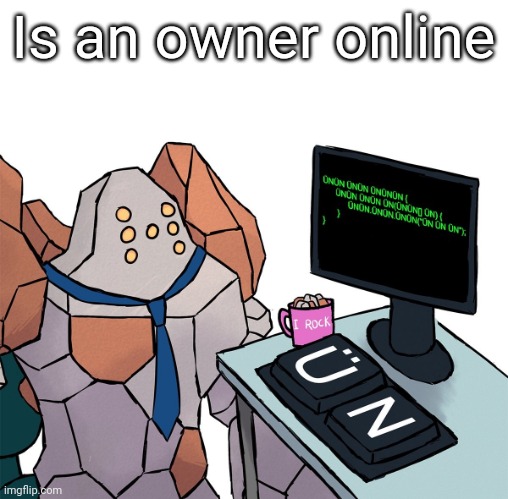 Regirock | Is an owner online | image tagged in regirock | made w/ Imgflip meme maker