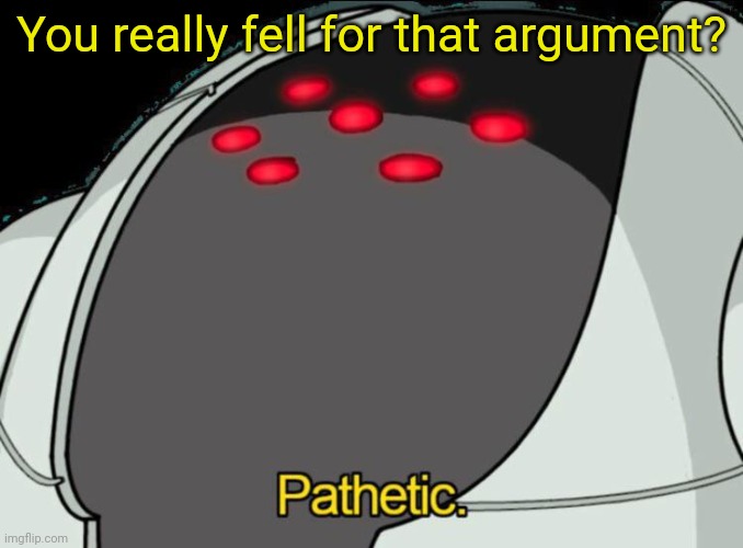It was a joke, I know reposts are allowed here | You really fell for that argument? | image tagged in registeel pathetic | made w/ Imgflip meme maker