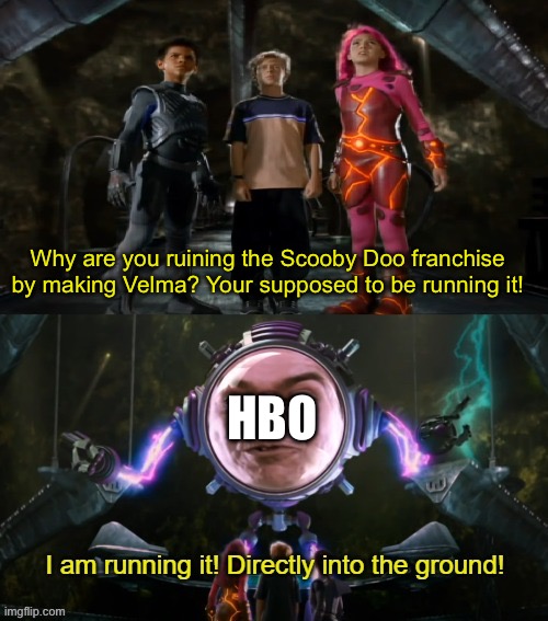 It can’t last more than two seasons right? | Why are you ruining the Scooby Doo franchise by making Velma? Your supposed to be running it! HBO | image tagged in i am running it directly into the ground,scooby doo,velma | made w/ Imgflip meme maker