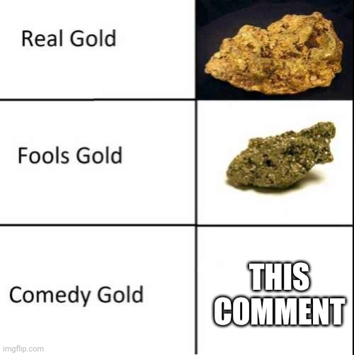 Comedy Gold | THIS COMMENT | image tagged in comedy gold | made w/ Imgflip meme maker