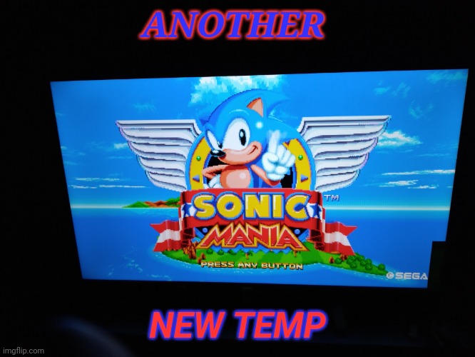 Fr | ANOTHER; NEW TEMP | image tagged in sonic mania title screen | made w/ Imgflip meme maker