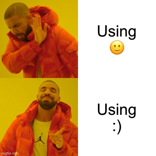 Drake Hotline Bling Meme | Using 🙂; Using :) | image tagged in memes,drake hotline bling | made w/ Imgflip meme maker