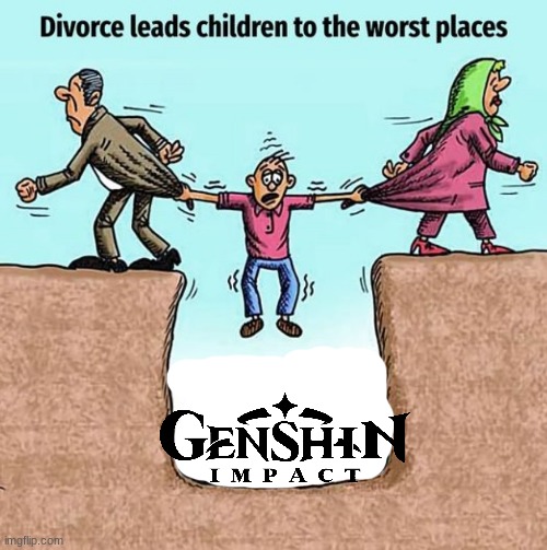 Divorce leads children to the worst places | image tagged in divorce leads children to the worst places,genshin impact,balls | made w/ Imgflip meme maker