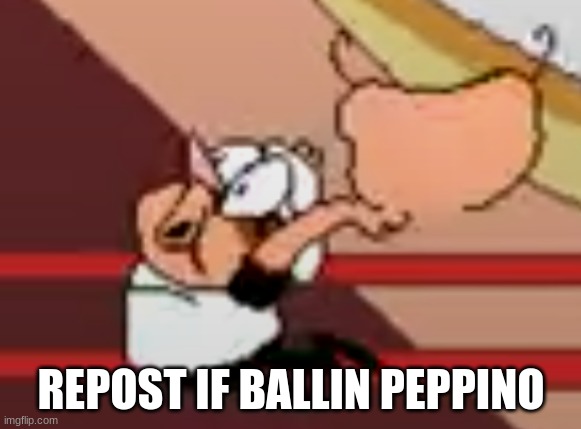 ballin | REPOST IF BALLIN PEPPINO | image tagged in ballin | made w/ Imgflip meme maker