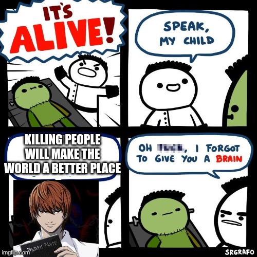 L you shoulden't have trusted him | KILLING PEOPLE WILL MAKE THE WORLD A BETTER PLACE | image tagged in it's alive,death note | made w/ Imgflip meme maker