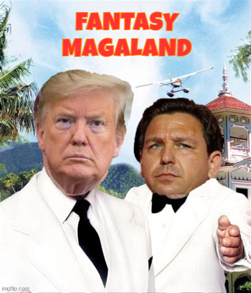 Welcome to Fantasy Magaland | FANTASY MAGALAND | image tagged in donald trump,ron desantis,maga,fantasy island,election 2024 | made w/ Imgflip meme maker