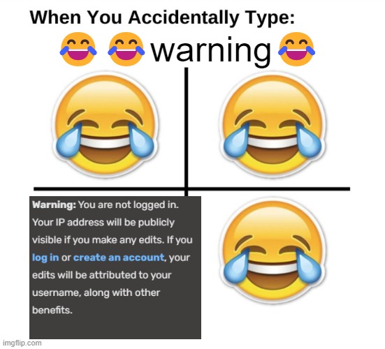 warning | 😂😂warning😂 | image tagged in when you accidentally type | made w/ Imgflip meme maker