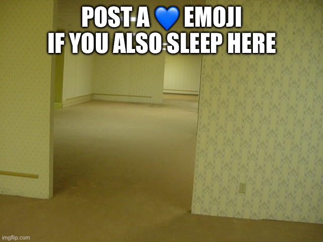 The Backrooms | POST A 💙 EMOJI IF YOU ALSO SLEEP HERE | image tagged in the backrooms | made w/ Imgflip meme maker