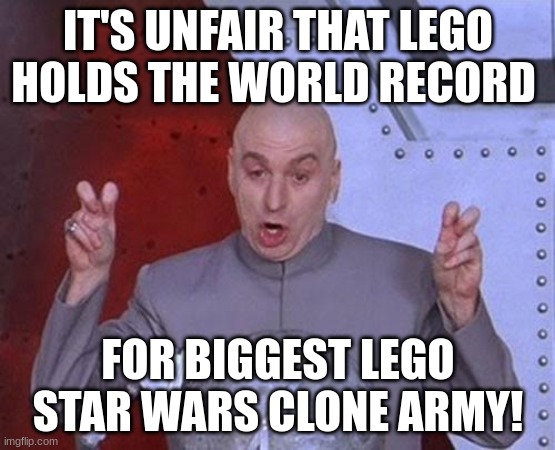 its true | IT'S UNFAIR THAT LEGO HOLDS THE WORLD RECORD; FOR BIGGEST LEGO STAR WARS CLONE ARMY! | image tagged in lego lovers,lego week,lego,most star wars lego,star wars,star wars lego | made w/ Imgflip meme maker