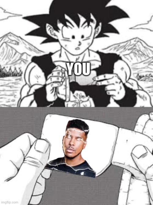 Kys goku edition | YOU | image tagged in kys goku edition | made w/ Imgflip meme maker