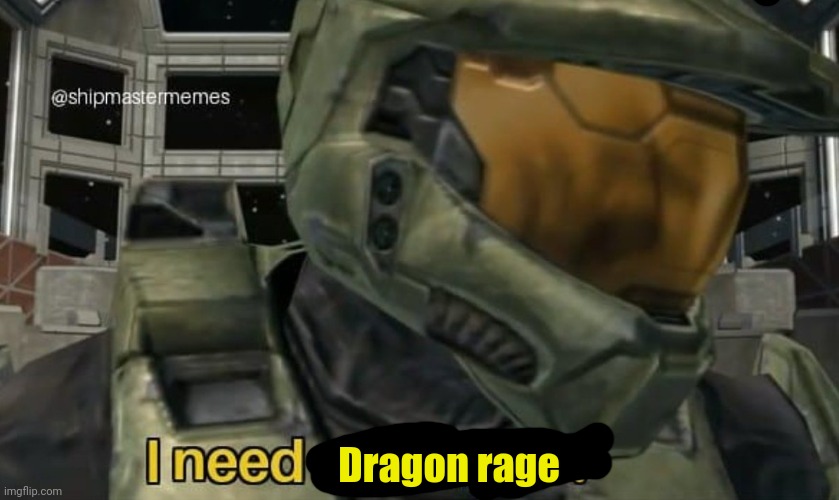 I need a weapon | Dragon rage | image tagged in i need a weapon | made w/ Imgflip meme maker