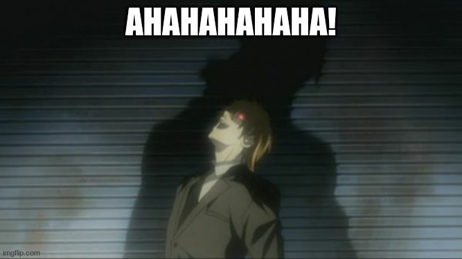 Death Note Kira laugh | AHAHAHAHAHA! | image tagged in death note kira laugh | made w/ Imgflip meme maker