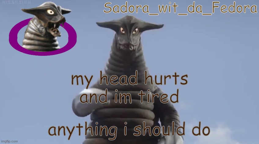 inj | my head hurts and im tired; anything i should do | made w/ Imgflip meme maker