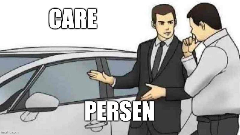 Car Salesman Slaps Roof Of Car Meme | CARE; PERSEN | image tagged in memes,car salesman slaps roof of car | made w/ Imgflip meme maker