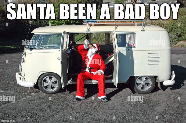 Santa is on the naughty list!!!!! | SANTA BEEN A BAD BOY | made w/ Imgflip meme maker