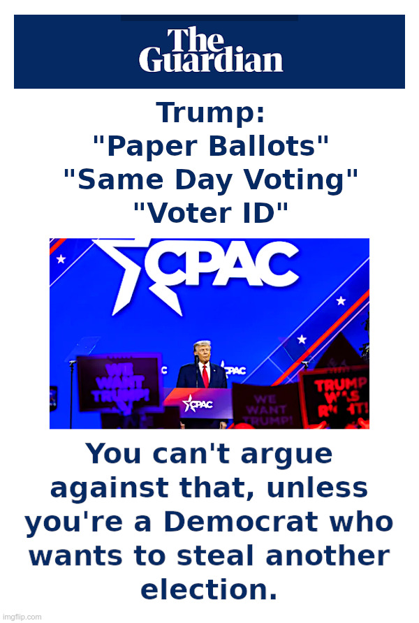 Trump: Paper Ballots, Same Day Voting, Voter ID | image tagged in trump,paper ballots,same day voting,voter id,honest elections | made w/ Imgflip meme maker