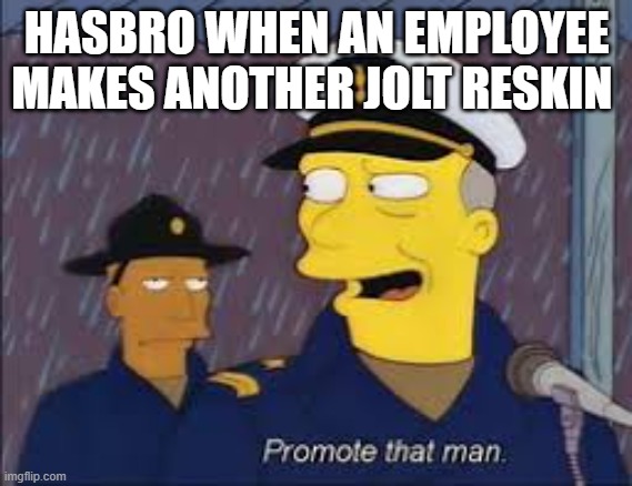 microshot series is kind of mid L nerf | HASBRO WHEN AN EMPLOYEE MAKES ANOTHER JOLT RESKIN | image tagged in promote that man,oh wow are you actually reading these tags | made w/ Imgflip meme maker