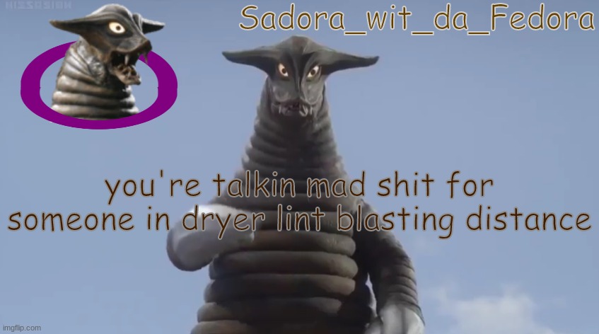gj | you're talkin mad shit for someone in dryer lint blasting distance | made w/ Imgflip meme maker