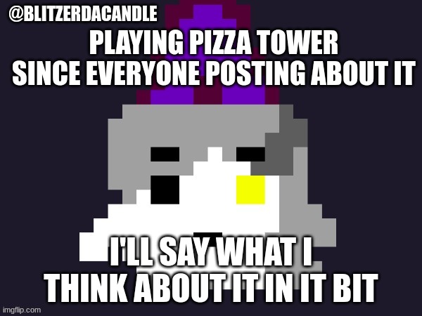 ., | PLAYING PIZZA TOWER SINCE EVERYONE POSTING ABOUT IT; I'LL SAY WHAT I THINK ABOUT IT IN IT BIT | image tagged in blitzer announcement | made w/ Imgflip meme maker