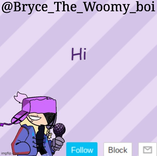 Bryce_The_Woomy_boi | Hi | image tagged in bryce_the_woomy_boi | made w/ Imgflip meme maker