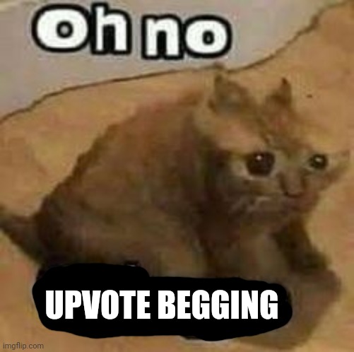 oH nO cRInGe | UPVOTE BEGGING | image tagged in oh no cringe | made w/ Imgflip meme maker