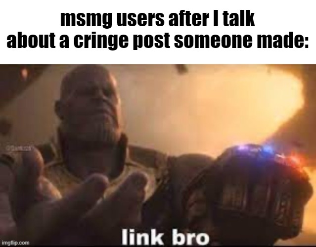 making this a temp | msmg users after I talk about a cringe post someone made: | made w/ Imgflip meme maker