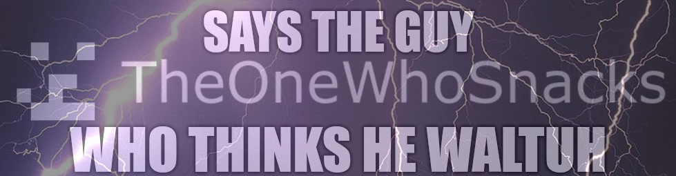 Says the guy who thinks he Waltuh Blank Meme Template