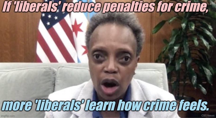 Mayor Lori Lightfoot | If 'liberals' reduce penalties for crime, more 'liberals' learn how crime feels. | image tagged in mayor lori lightfoot | made w/ Imgflip meme maker