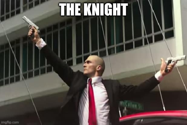 Agent 47 Dual-Wielding | THE KNIGHT | image tagged in agent 47 dual-wielding | made w/ Imgflip meme maker