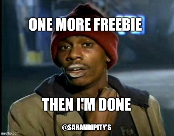 dave chappelle | ONE MORE FREEBIE; THEN I'M DONE; @SARANDIPITY'S | image tagged in dave chappelle | made w/ Imgflip meme maker