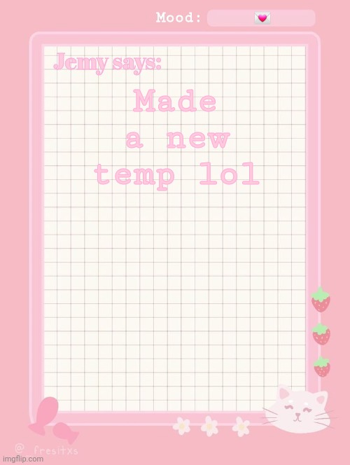 Jemy temp: #3.2 | 💌; Made a new temp lol | image tagged in jemy temp 3 2 | made w/ Imgflip meme maker