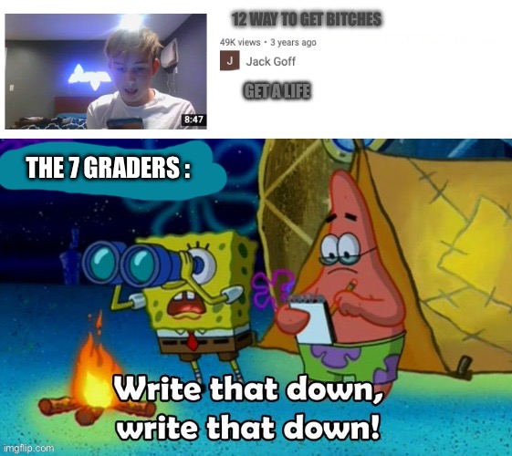 12 WAY TO GET BITCHES; GET A LIFE; THE 7 GRADERS : | made w/ Imgflip meme maker