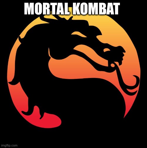  Mortal Kombat  | MORTAL KOMBAT | image tagged in mortal kombat | made w/ Imgflip meme maker