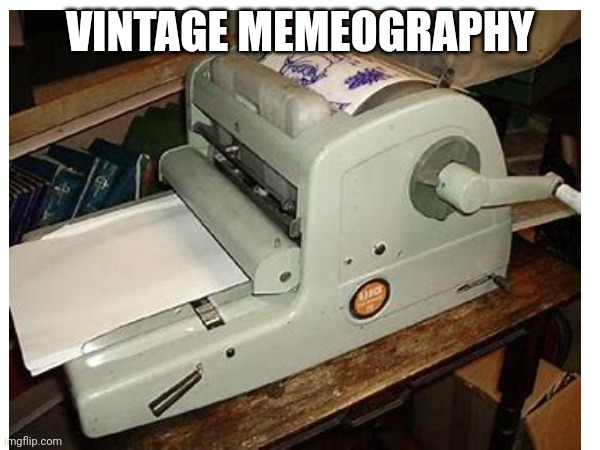 Memeogtaph | VINTAGE MEMEOGRAPHY | image tagged in meme vintage | made w/ Imgflip meme maker