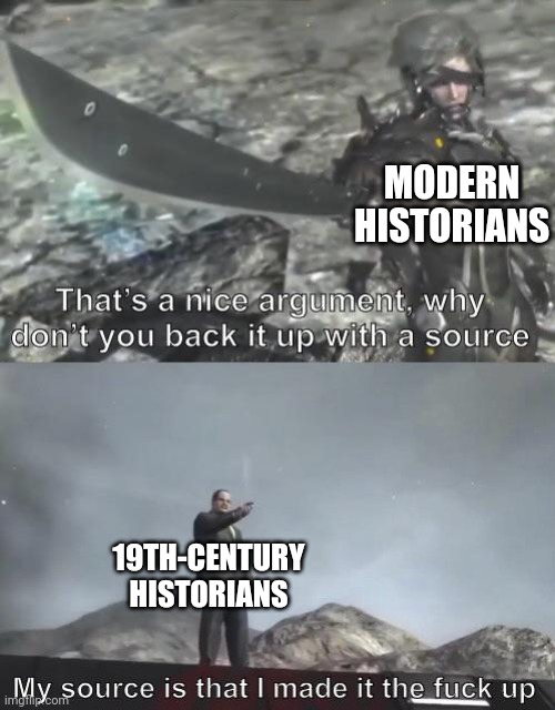My historian is that I have a modern historian | MODERN HISTORIANS; 19TH-CENTURY HISTORIANS | image tagged in nice argument senator,memes | made w/ Imgflip meme maker