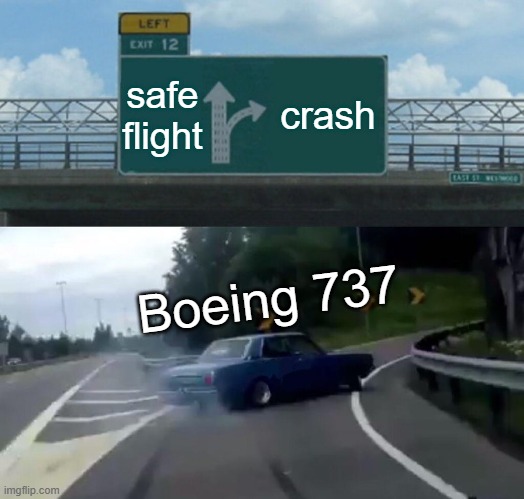 Left Exit 12 Off Ramp | safe flight; crash; Boeing 737 | image tagged in memes,left exit 12 off ramp | made w/ Imgflip meme maker