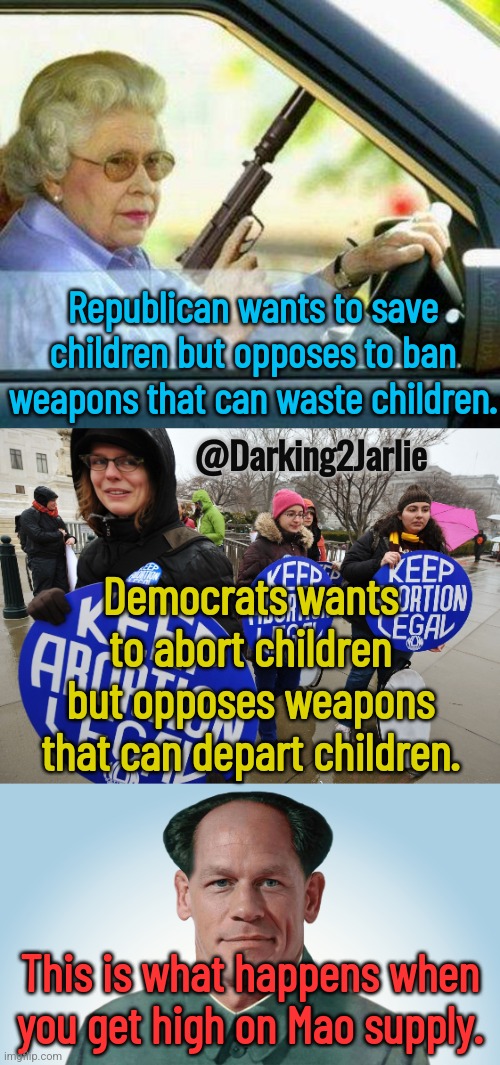 Fentanyl effect! | Republican wants to save children but opposes to ban weapons that can waste children. @Darking2Jarlie; Democrats wants to abort children but opposes weapons that can depart children. This is what happens when you get high on Mao supply. | image tagged in democrats,republicans,abortion,gun control,children,america | made w/ Imgflip meme maker