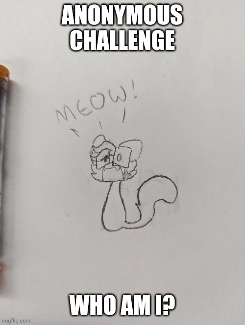 If you're not able to guess first try then I hereby claim you ✨stupid✨ | ANONYMOUS CHALLENGE; WHO AM I? | made w/ Imgflip meme maker