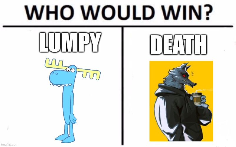Lumpy vs death | LUMPY; DEATH | image tagged in memes,who would win | made w/ Imgflip meme maker