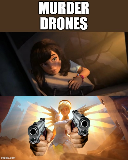 md's be like | MURDER
DRONES | image tagged in overwatch mercy meme,murder drones,guns | made w/ Imgflip meme maker