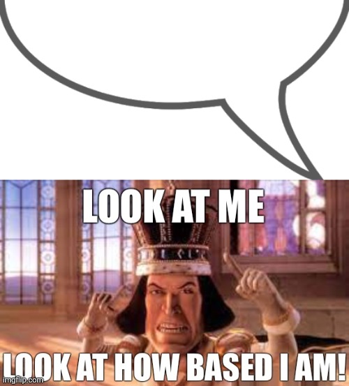 image tagged in text bubble,look at how based i am | made w/ Imgflip meme maker