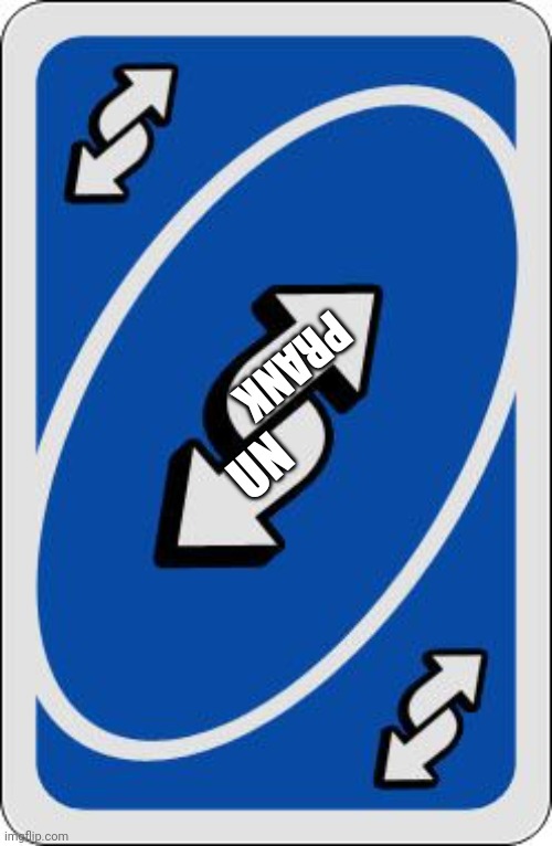 uno reverse card | UN PRANK | image tagged in uno reverse card | made w/ Imgflip meme maker