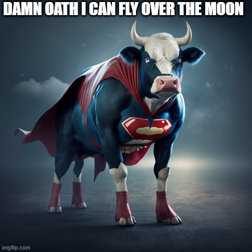 Supoercow over the moon | DAMN OATH I CAN FLY OVER THE MOON | image tagged in cow,superhero,dish ran away with the spoon | made w/ Imgflip meme maker