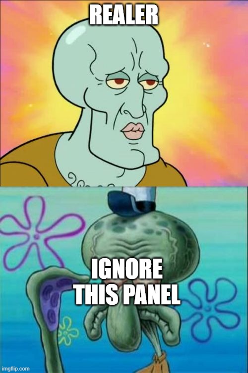 Squidward Meme | REALER IGNORE THIS PANEL | image tagged in memes,squidward | made w/ Imgflip meme maker