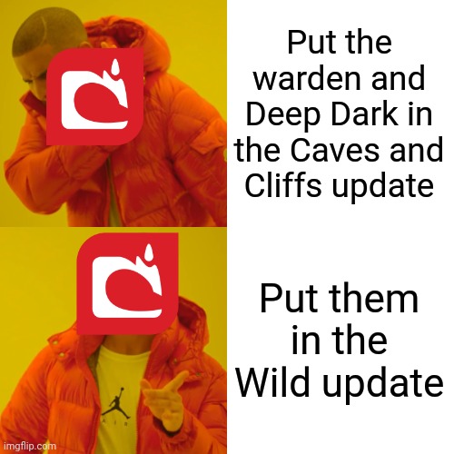 Drake Hotline Bling Meme | Put the warden and Deep Dark in the Caves and Cliffs update; Put them in the Wild update | image tagged in memes,drake hotline bling | made w/ Imgflip meme maker