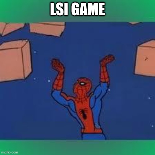 spiderman | LSI GAME | image tagged in spiderman | made w/ Imgflip meme maker