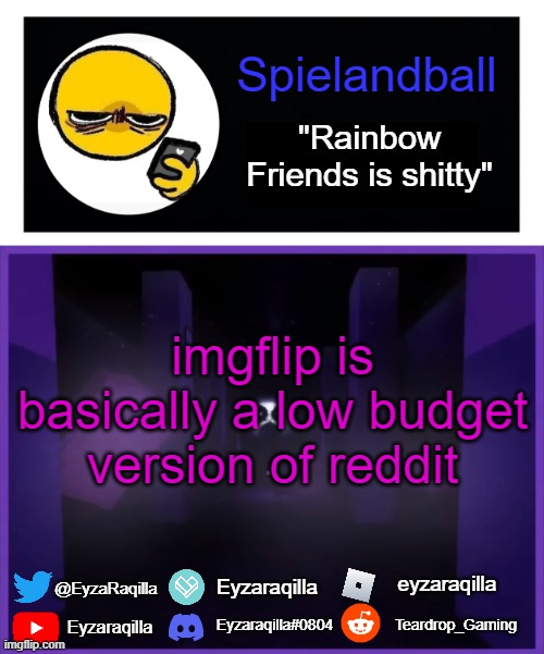 Spielandball announcement template | imgflip is basically a low budget version of reddit | image tagged in spielandball announcement template | made w/ Imgflip meme maker
