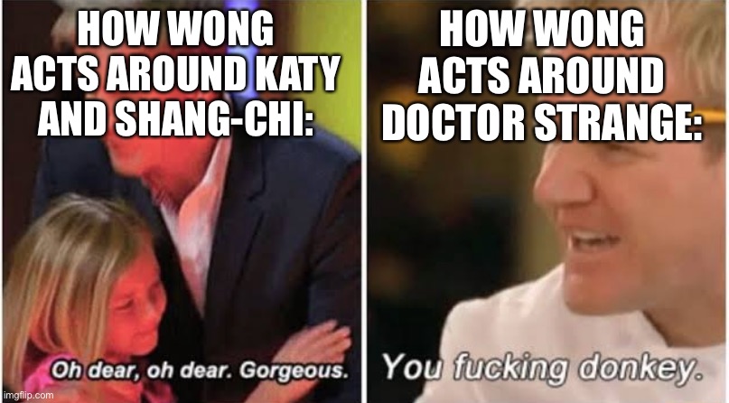 How Wong Behaves Around Shang-Chi and Katy vs How He Behaves Around Doctor Strange | HOW WONG ACTS AROUND KATY AND SHANG-CHI:; HOW WONG ACTS AROUND DOCTOR STRANGE: | image tagged in gordon ramsay kids vs adults | made w/ Imgflip meme maker