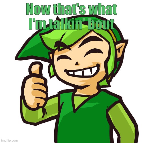 Happy Link | Now that's what I'm talkin' bout | image tagged in happy link | made w/ Imgflip meme maker
